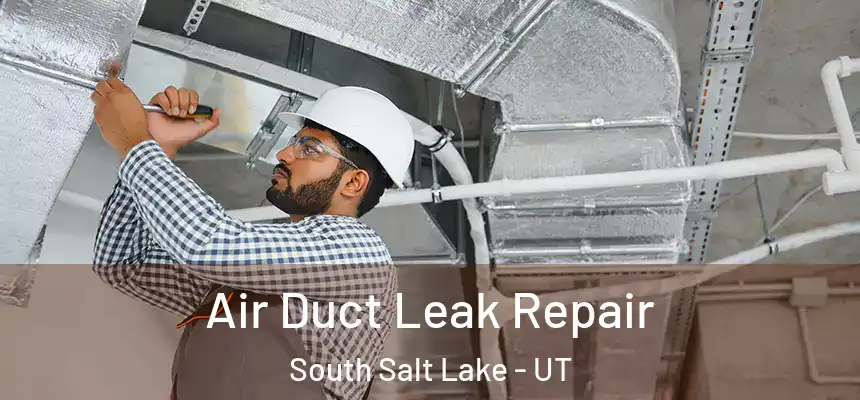  Air Duct Leak Repair South Salt Lake - UT