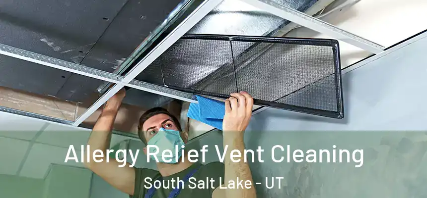  Allergy Relief Vent Cleaning South Salt Lake - UT