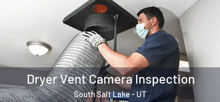  Dryer Vent Camera Inspection South Salt Lake - UT