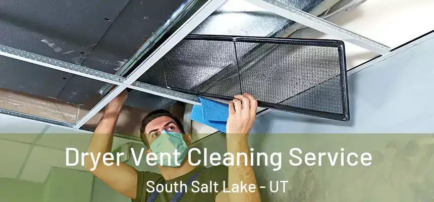  Dryer Vent Cleaning Service South Salt Lake - UT