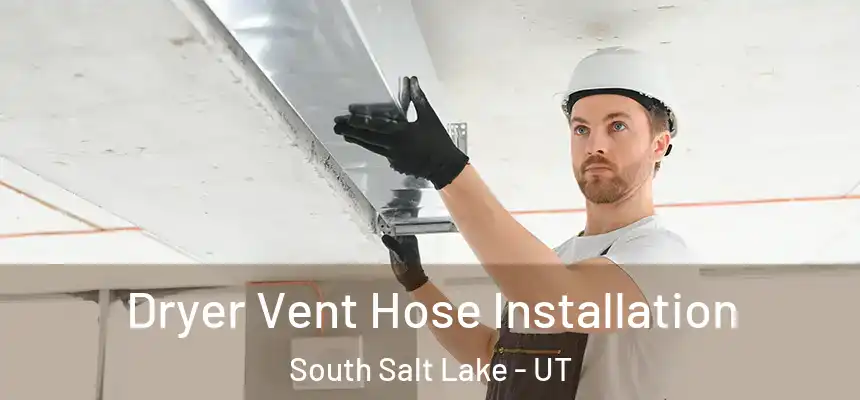  Dryer Vent Hose Installation South Salt Lake - UT