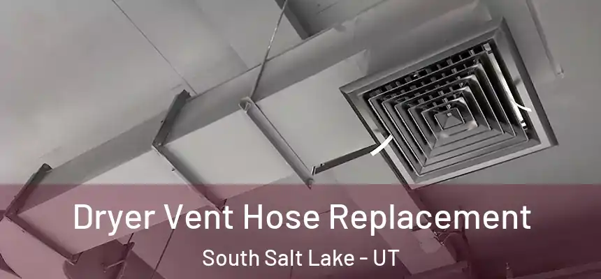  Dryer Vent Hose Replacement South Salt Lake - UT