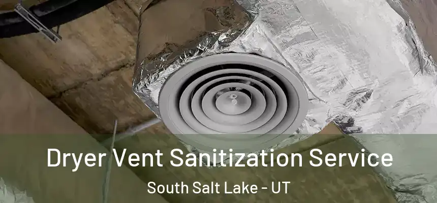  Dryer Vent Sanitization Service South Salt Lake - UT
