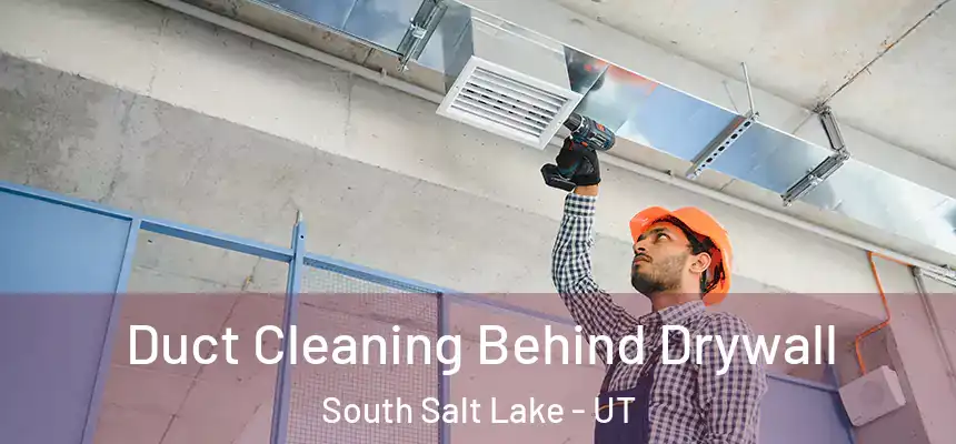  Duct Cleaning Behind Drywall South Salt Lake - UT