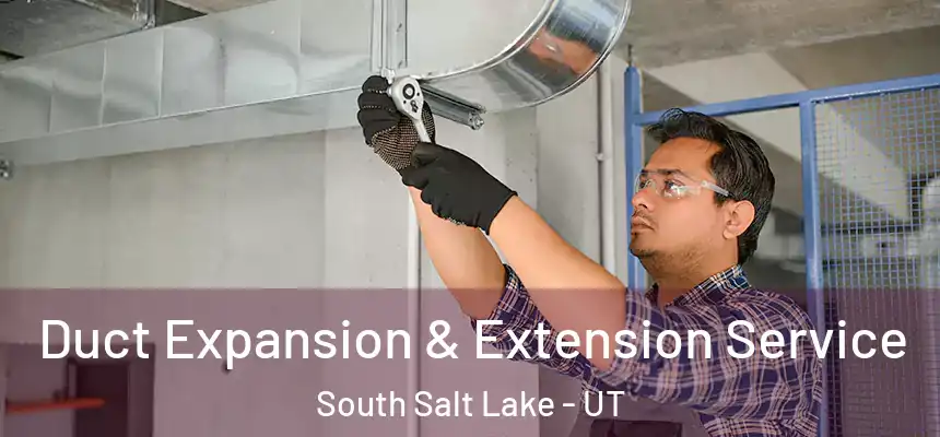  Duct Expansion & Extension Service South Salt Lake - UT
