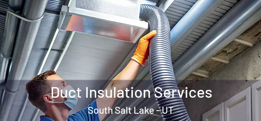 Duct Insulation Services South Salt Lake - UT