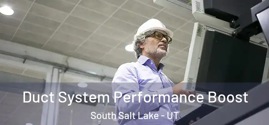 Duct System Performance Boost South Salt Lake - UT