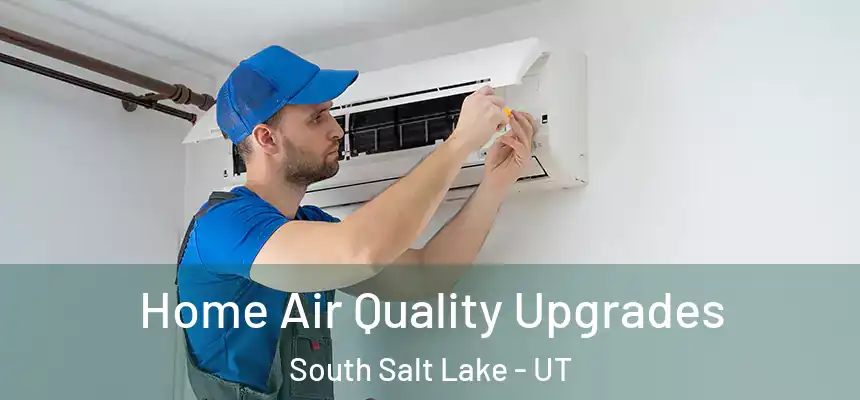  Home Air Quality Upgrades South Salt Lake - UT