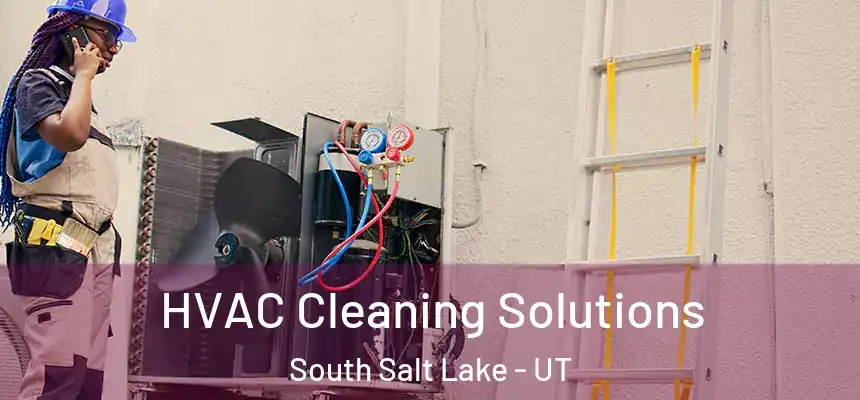  HVAC Cleaning Solutions South Salt Lake - UT