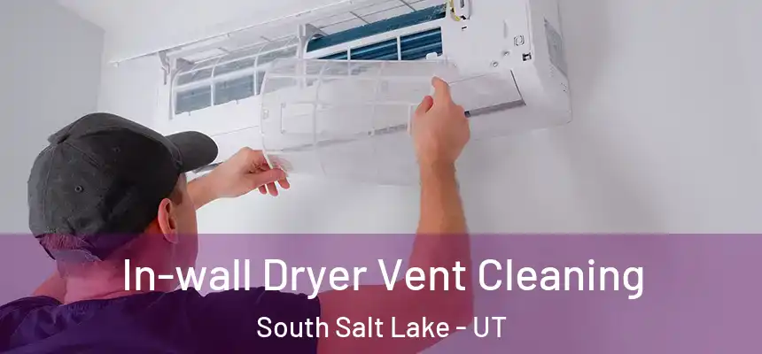 In-wall Dryer Vent Cleaning South Salt Lake - UT