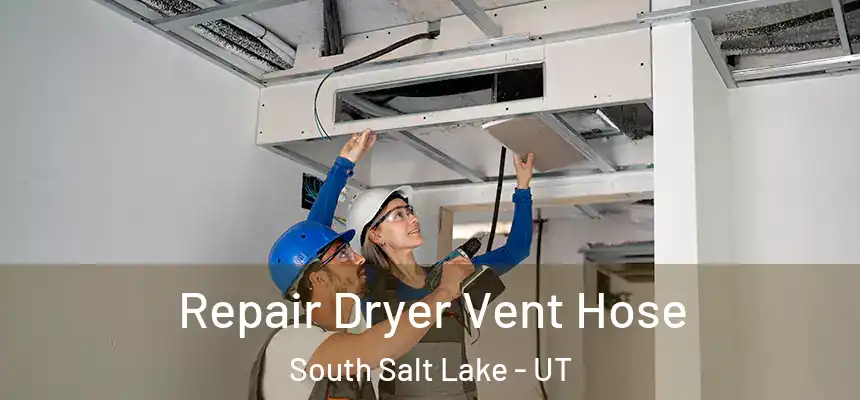 Repair Dryer Vent Hose South Salt Lake - UT