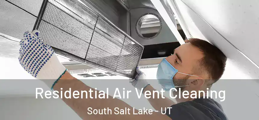 Residential Air Vent Cleaning South Salt Lake - UT