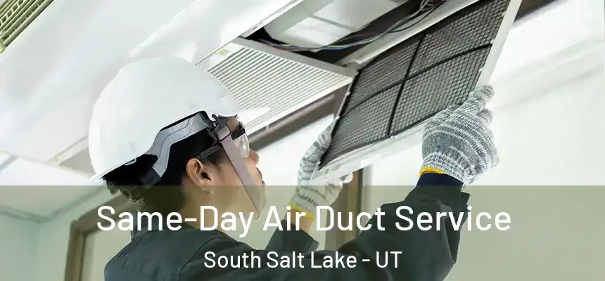  Same-Day Air Duct Service South Salt Lake - UT