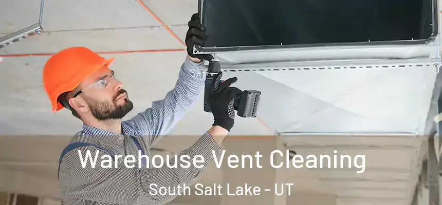  Warehouse Vent Cleaning South Salt Lake - UT